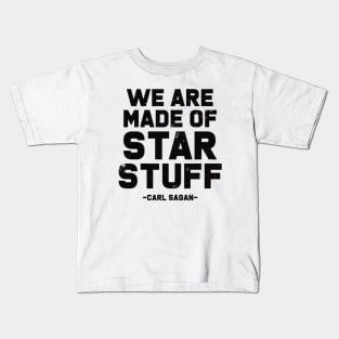 We Are Made of Star Stuff - Carl Sagan Quote Kids T-Shirt